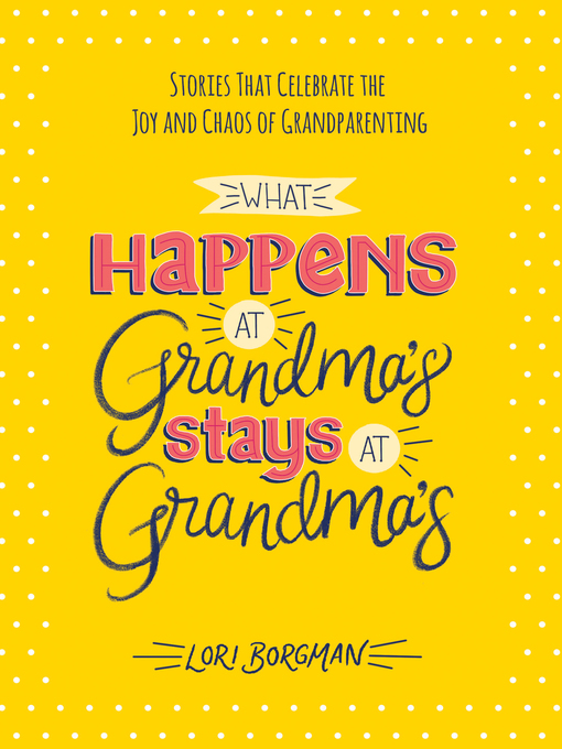 Title details for What Happens at Grandma's Stays at Grandma's by Lori Borgman - Available
